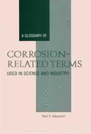 A Glossary of Corrosion-Related Terms Used in Science and Industry.